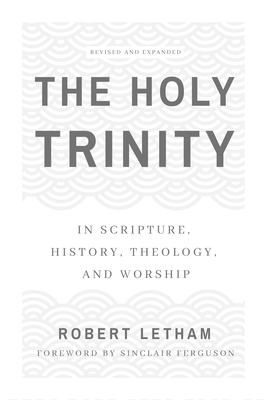 The Holy Trinity: In Scripture, History, Theology, and Worship - A, Robert W