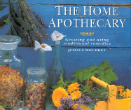 The Home Apothecary: Growing and Using Traditional Remedies - Houdret, Jessica, and Garrett, Michelle (Photographer)
