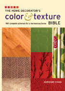 The Home Decorator's Color and Texture Bible: 180 Complete Schemes for a Harmonious Home - Chinn, Adrienne