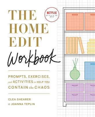 The Home Edit Workbook: Prompts, Exercises and Activities to Help You Contain the Chaos, A Netflix Original Series - Season 2 now showing on Netflix - Shearer, Clea, and Teplin, Joanna