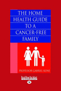 THE Home Health Guide to A Cancer-Free Family - Kune, Gabriel