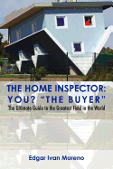 The Home Inspector: The Ultimate Guide to the Greatest Field in the World