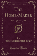 The Home-Maker, Vol. 2: April September, 1889 (Classic Reprint)