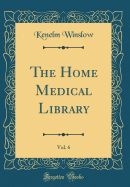 The Home Medical Library, Vol. 6 (Classic Reprint)