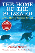 The Home of the Blizzard: A True Story of Antarctic Survival