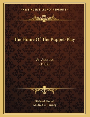 The Home Of The Puppet-Play: An Address (1902) - Pischel, Richard, and Tawney, Mildred C (Translated by)