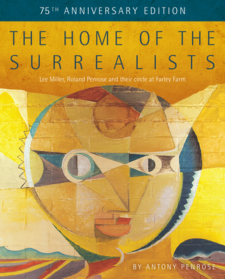 The Home of the Surrealists: 75th Anniversary Edition - Penrose, Antony