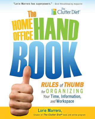 The Home Office Handbook: Rules of Thumb for Organizing Your Time, Information, and Workspace - Marrero, Lorie