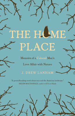 The Home Place: Memoirs of a Colored Man's Love Affair with Nature - Lanham, J Drew