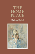 The Home Place - Friel, Brian