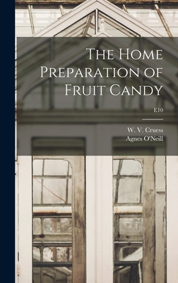 The Home Preparation of Fruit Candy; E10 - Cruess, W V (William Vere) 1886-1968 (Creator), and O'Neill, Agnes (Creator)