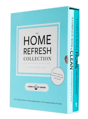 The Home Refresh Collection, from a Bowl Full of Lemons: The Complete Book of Clean the Complete Book of Home Organization - Hammersley, Toni