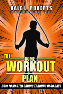 The Home Workout Plan: How to Master Cardio in 30 Days