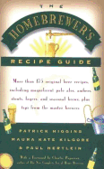 The Homebrewers' Recipe Guide: More Than 175 Original Beer Recipes Including Magnificent Pale Ales, Ambers, Stouts, Lagers, and Seasonal Brews, Plus Tips from the Master Brewers