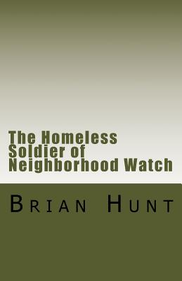 The Homeless Terrorist of Neighborhood Watch: A Story about My Father - Hunt, Brian