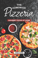 The Homemade Pizzeria: Gourmet Pizzas at Home