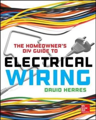 The Homeowner's DIY Guide to Electrical Wiring - Herres, David