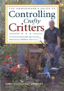 The Homeowner's Guide to Controlling Crafty Critters: Pro Secrets to Stop Sneaky Squirrels and Other Nuisance Wildlife in Their Tracks - Hershey, Daniel