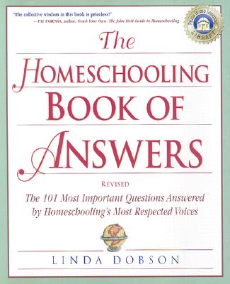 The Homeschooling Book of Answers: The 101 Most Important Questions Answered by Homeschooling's Most Respected Voices - Dobson, Linda
