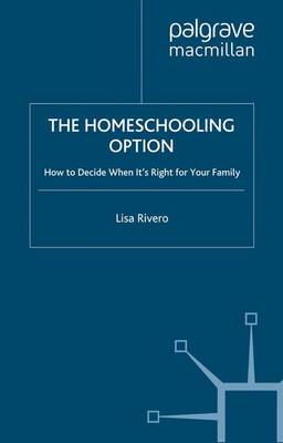 The Homeschooling Option: How to Decide When It's Right for Your Family - Rivero, L