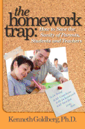 The Homework Trap: How to Save the Sanity of Parents, Students and Teachers