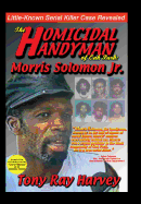 The Homicidal Handyman of Oak Park: Morris Solomon Jr.: The Sexual Crimes & Serial Murders of Morris Solomon Jr.