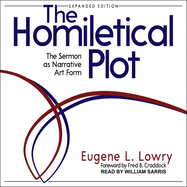 The Homiletical Plot, Expanded Edition: The Sermon as Narrative Art Form