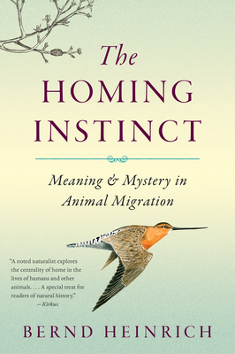 The Homing Instinct: Meaning and Mystery in Animal Migration - Heinrich, Bernd, PhD