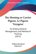 The Homing or Carrier Pigeon, Le Pigeon Voyageur: Its History, General Management, and Method of Training (1871)