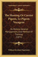 The Homing or Carrier Pigeon, Le Pigeon Voyageur: Its History, General Management, and Method of Training (1871)