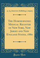 The Homoeopathic Medical Register of New York, New Jersey and New England States, 1880 (Classic Reprint)