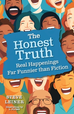 The Honest Truth: Real Happenings Far Funnier than Fiction - Leiner, Steve, and Wolf, Victoria (Cover design by)