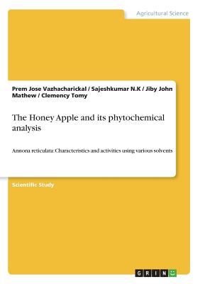 The Honey Apple and its phytochemical analysis: Annona reticulata: Characteristics and activities using various solvents - N K, Sajeshkumar, and Mathew, Jiby John, and Vazhacharickal, Prem Jose