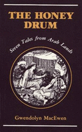 The Honey Drum: Seven Tales from Arab Lands - MacEwen, Gwendolyn