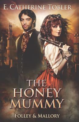 The Honey Mummy - Tobler, E Catherine