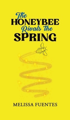 The Honeybee Rivals the Spring - Fuentes, Melissa