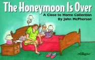The Honeymoon Is Over: A Close to Home Collection
