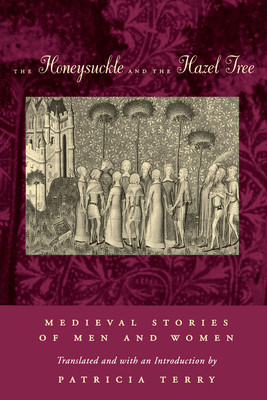 The Honeysuckle and the Hazel Tree: Medieval Stories of Men and Women - Terry, Patricia, Professor (Translated by)