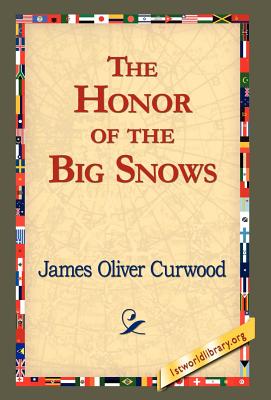 The Honor of the Big Snows - Curwood, James Oliver, and 1stworld Library (Editor)