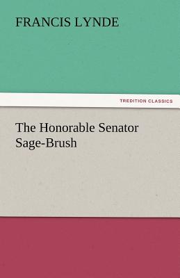 The Honorable Senator Sage-Brush - Lynde, Francis