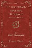 The Honourable Adelaide Drummond: Retrospect and Memoir (Classic Reprint)