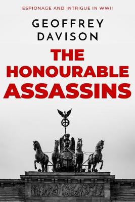 The Honourable Assassins: Espionage and intrigue in the Second World War - Davison, Geoffrey