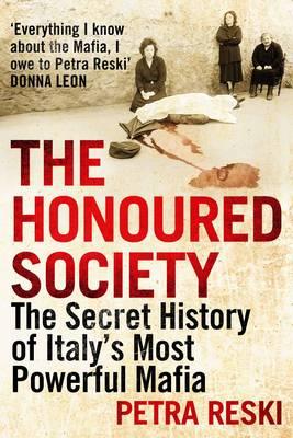 The Honoured Society: My Journey to the Heart of the Mafia - Reski, Petra, and Whiteside, Shaun (Translated by)