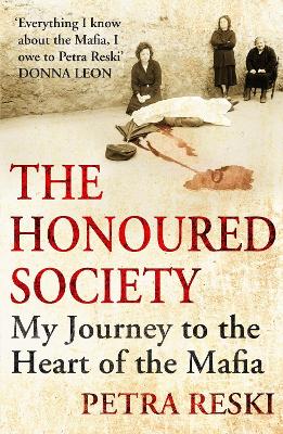 The Honoured Society: My Journey to the Heart of the Mafia - Reski, Petra, and Whiteside, Shaun (Translated by)