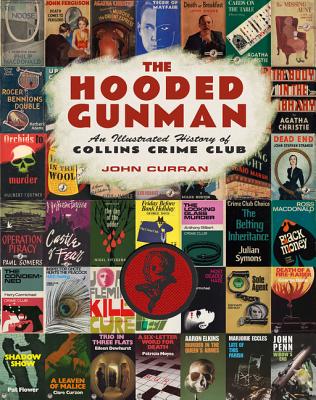 The Hooded Gunman: An Illustrated History of Collins Crime Club - Curran, John