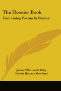 The Hoosier Book: Containing Poems In Dialect