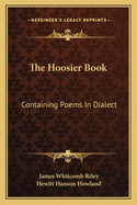 The Hoosier Book; Containing Poems in Dialect