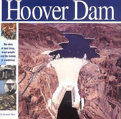 The Hoover Dam: The Story of Hard Times, Tough People and the Taming of a Wild River - Mann, Elizabeth