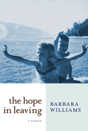 The Hope in Leaving: A Memoir