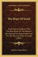 The Hope of Israel: Presumptive Evidence That the Aborigines of the Western Hemisphere Are Descended from the Ten Missing Tribes of Israel (1829)